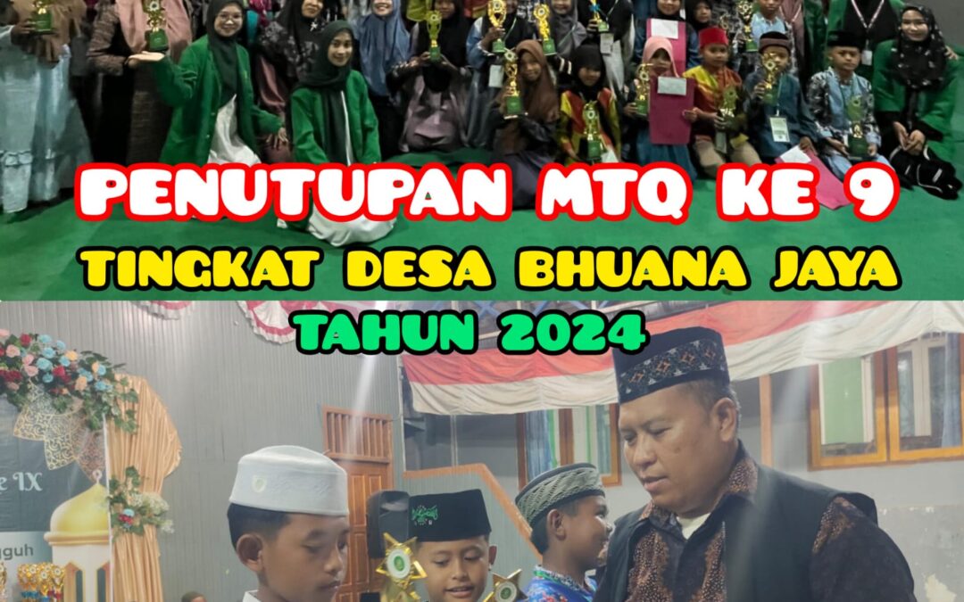 PENUTUPAN MTQ KE 9 TINGKAT DESA 2024 DI BHUANA JAYA SUKSES