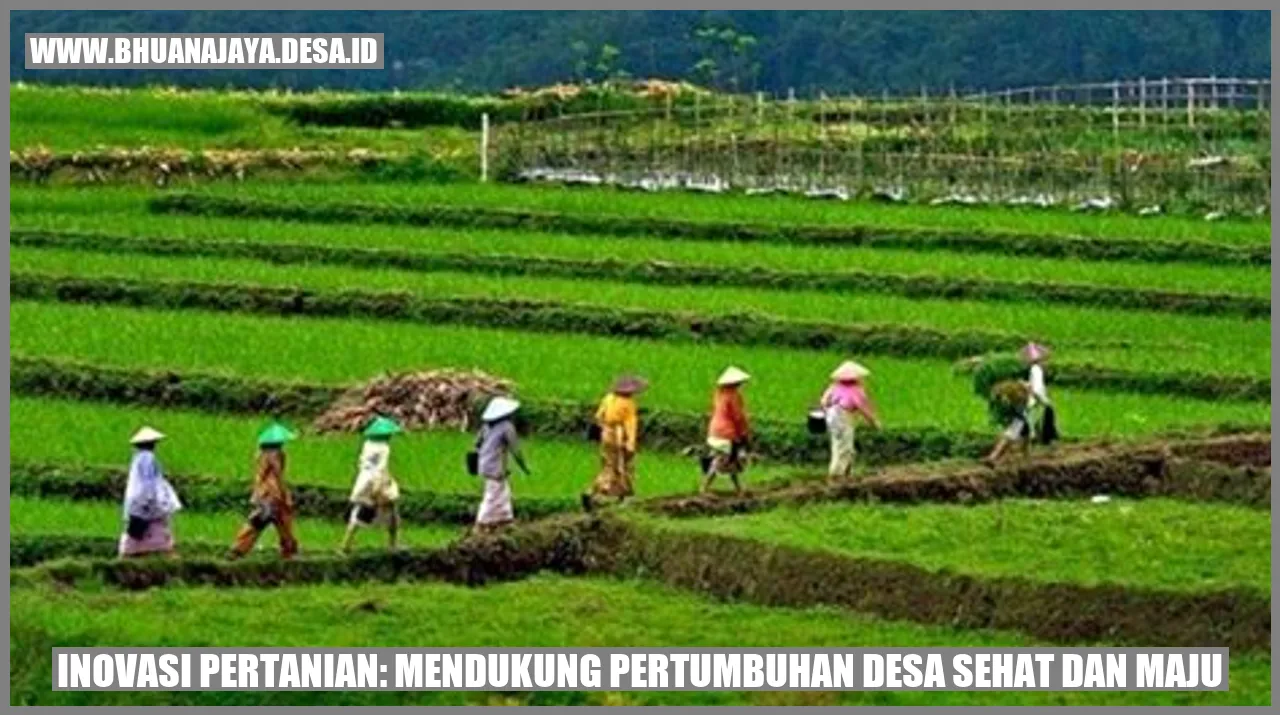 Inovasi Pertanian: Mendukung Pertumbuhan Desa Sehat dan Maju