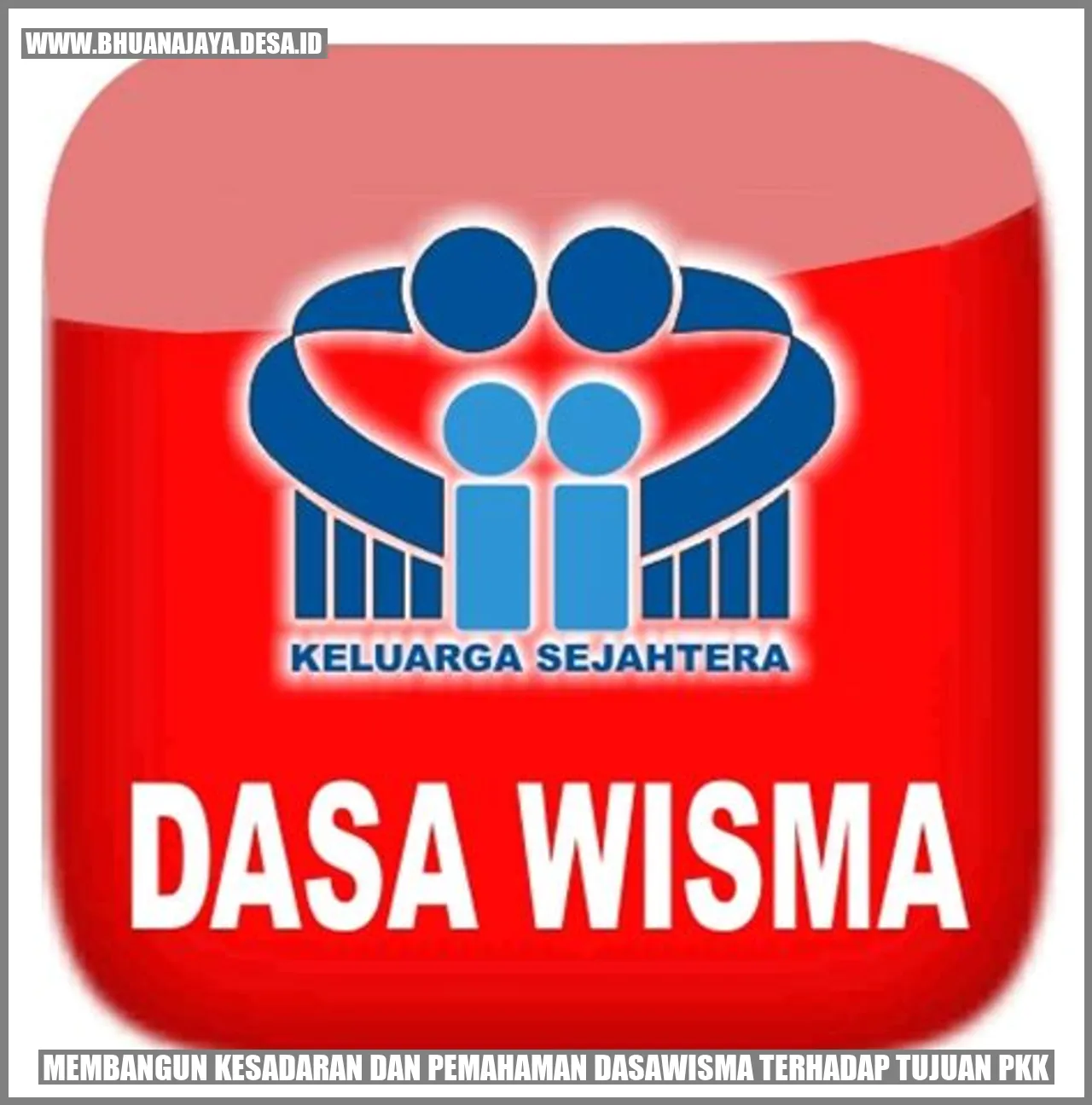 Membangun Kesadaran dan Pemahaman Dasawisma terhadap Tujuan PKK