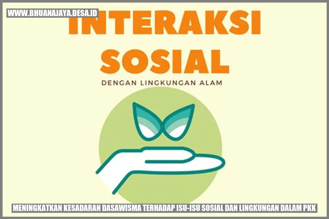 Meningkatkan Kesadaran Dasawisma terhadap Isu-isu Sosial dan Lingkungan dalam PKK