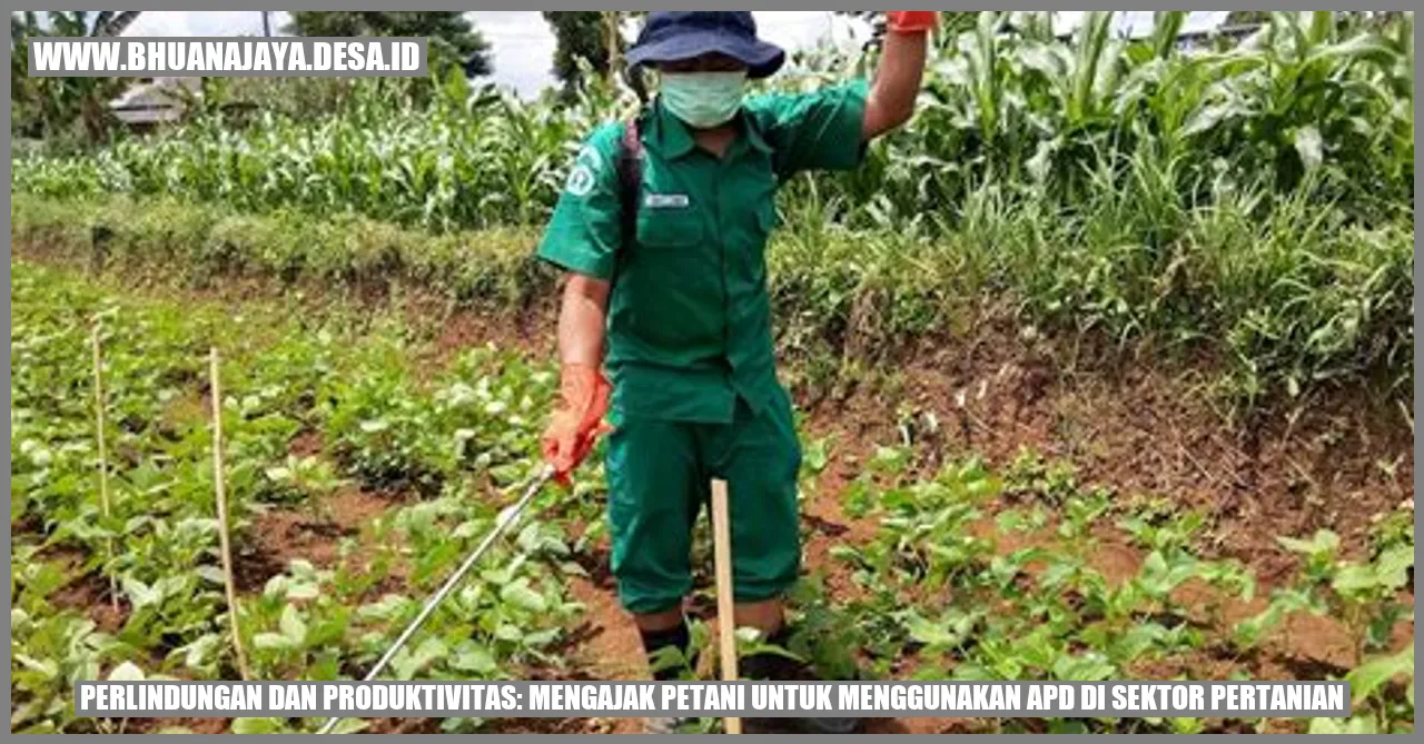 Perlindungan dan Produktivitas: Mengajak Petani untuk Menggunakan APD di Sektor Pertanian