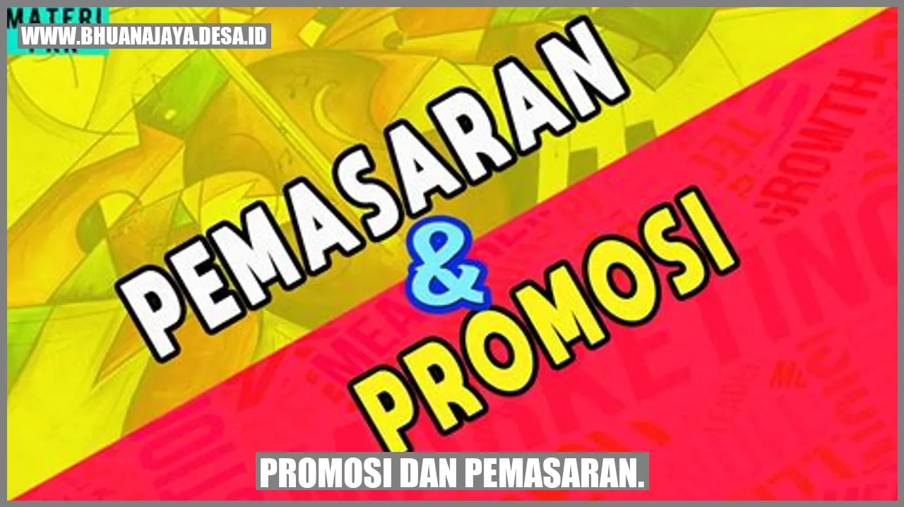 Promosi dan pemasaran.